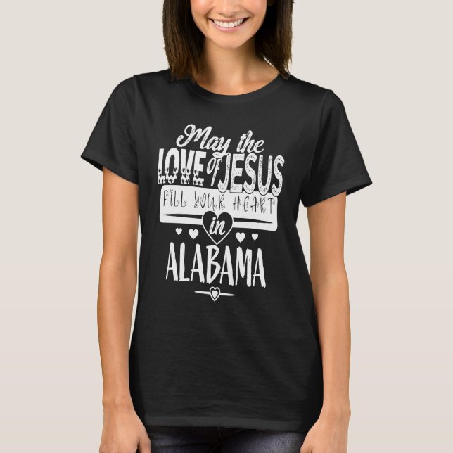 MAY THE LOVE OF JESUS FILL YOUR HEART IN ALABAMA T-Shirt (Front)