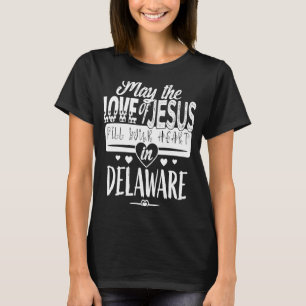 MAY THE LOVE OF JESUS FILL YOUR HEART IN DELAWARE T-Shirt