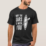 May the Oars Be With You Funny Rowing Crew Funny D T-Shirt<br><div class="desc">May the Oars Be With You Funny Rowing Crew Funny Distressed</div>