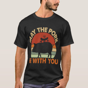 May the Pork Be With You Ham Bacon Swine Funny BBQ T-Shirt