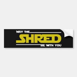 May The Shred Be With You Bumper Sticker