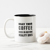 May this coffee kick in before reality does funny