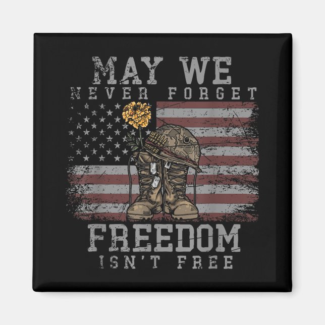 May We Never Forget Freedom Isnt Free Veterans Day Magnet (Front)