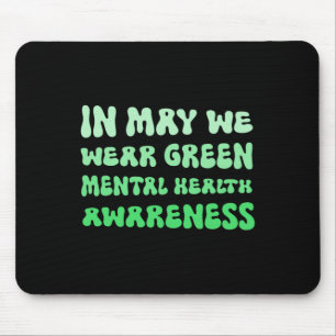May We Wear Green For Mental Health Awareness  Mouse Pad