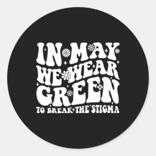 May We Wear Green To Break The Stigma Groovy  Classic Round Sticker