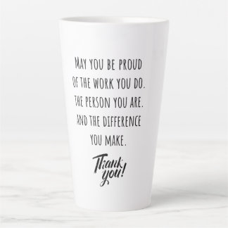 May you be proud of the work you do latte mug