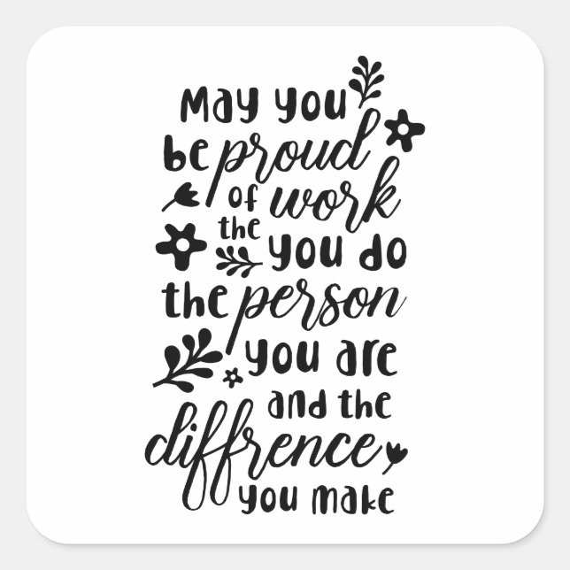 May You Be Proud of the Work You Do  Square Sticker (Front)