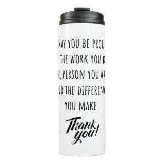 May you be proud of the work you do thermal tumbler