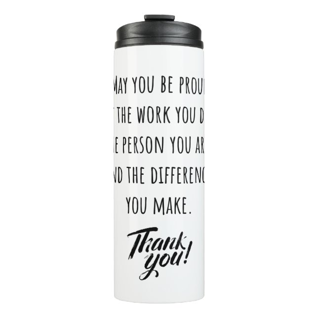 May you be proud of the work you do thermal tumbler (Front)