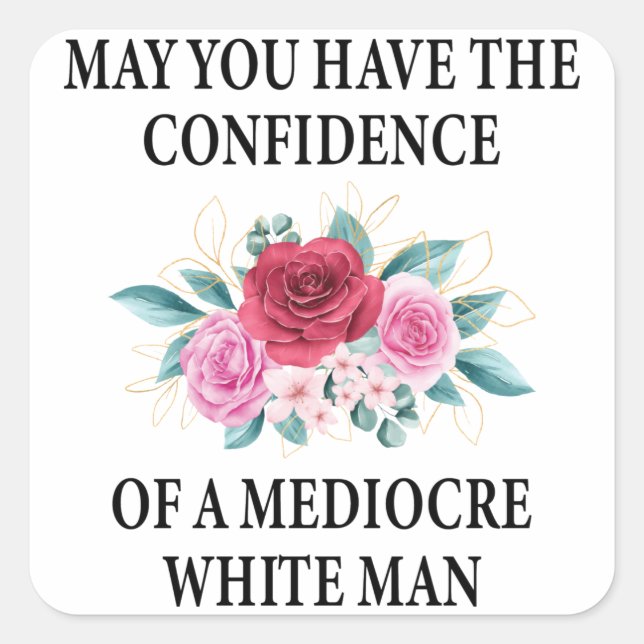 May You Have the Confidence of a Mediocre White Square Sticker (Front)