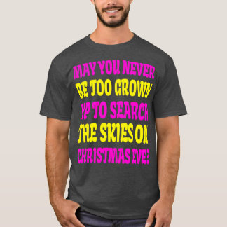 May You Never Be Too Grown Up to Search the Skies T-Shirt