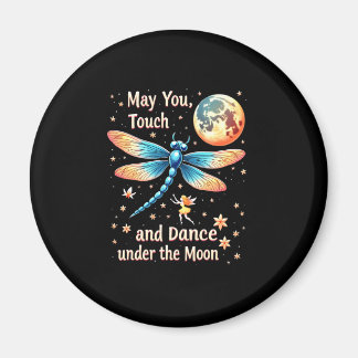 May You Touch Dragonflies And Stars Dance With Fai Magnet