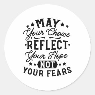 May Your Choice Reflect Your Hope Quotes Classic Round Sticker