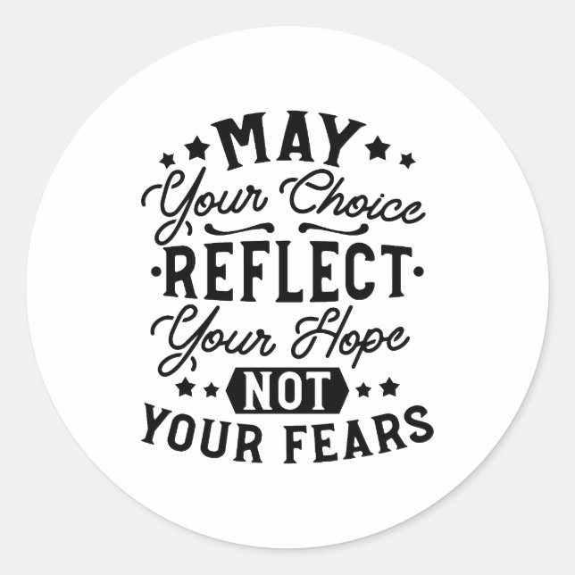May Your Choice Reflect Your Hope Quotes Classic Round Sticker (Front)