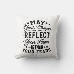 May Your Choice Reflect Your Hope Quotes Cushion