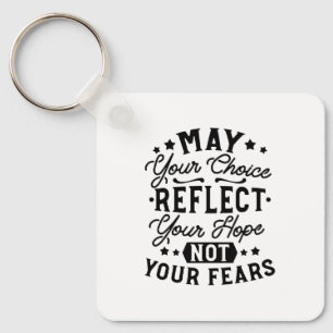 May Your Choice Reflect Your Hope Quotes Key Ring