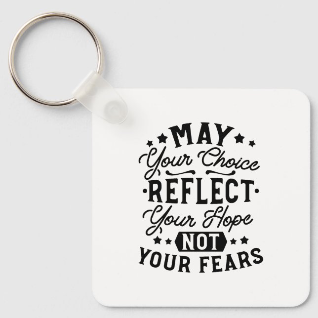 May Your Choice Reflect Your Hope Quotes Key Ring (Front)