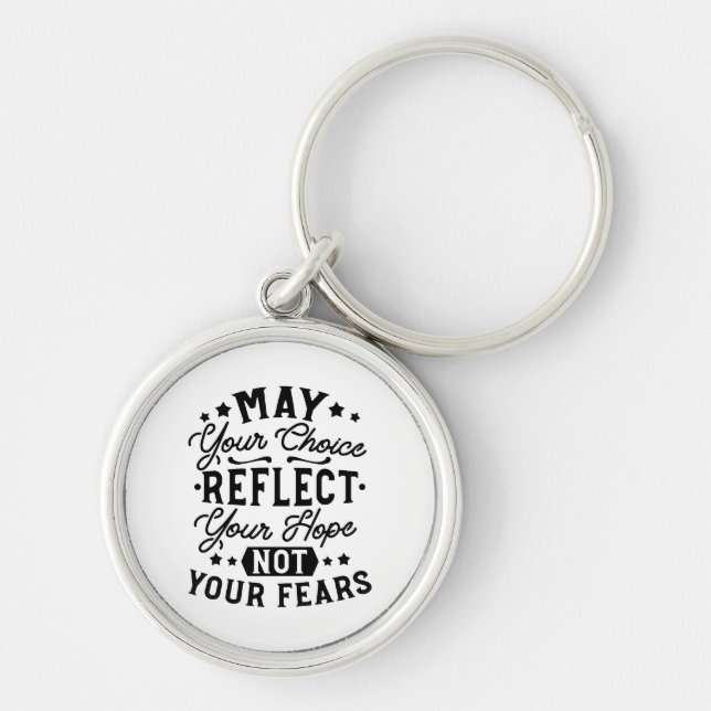 May Your Choice Reflect Your Hope Quotes Key Ring (Front)