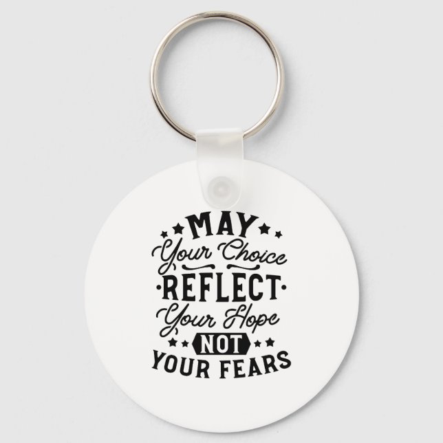 May Your Choice Reflect Your Hope Quotes Key Ring (Front)
