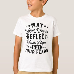 May Your Choice Reflect Your Hope Quotes T-Shirt