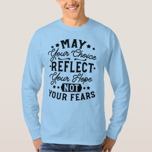 May Your Choice Reflect Your Hope Quotes T-Shirt