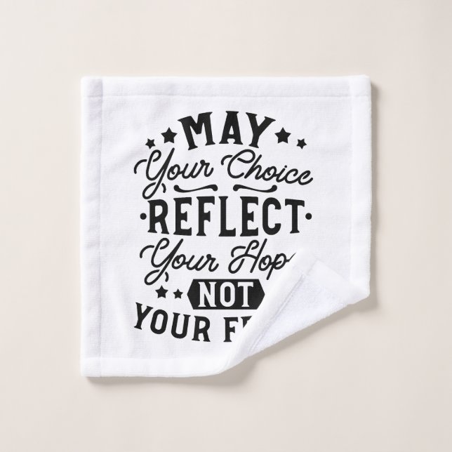 May Your Choice Reflect Your Hope Quotes Wash Cloth (Wash Cloth)