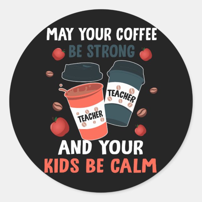 May Your Coffee Be Strong And Your Kids Be Calm Te Classic Round Sticker (Front)
