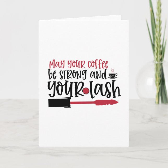May your coffee be strong and your lash design- card (Front)