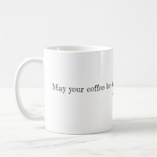 May your coffee be strong and your Monday be short Mug