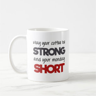 May your coffee be strong and your monday short mug