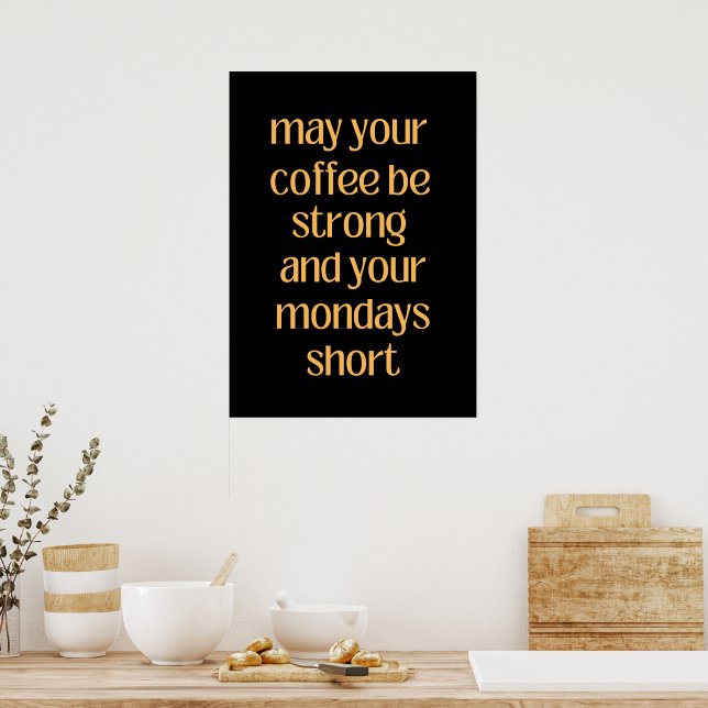 May your coffee be strong and your Mondays short  Poster (Kitchen)
