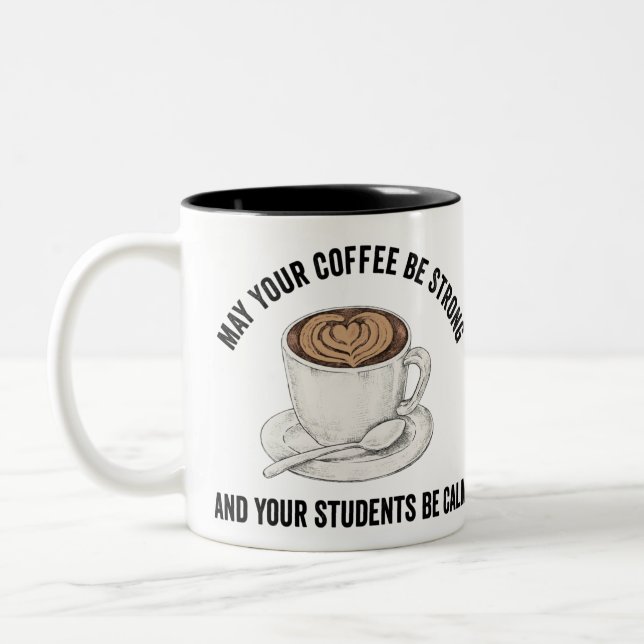May Your Coffee Be Strong And Your Students B Calm Two-Tone Coffee Mug (Left)