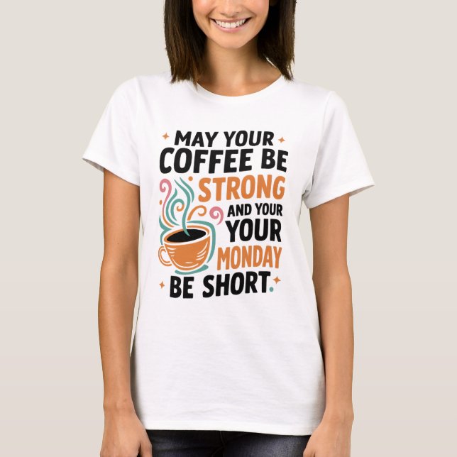 May Your Coffee Be Strong - Coffee T-shirt Gift (Front)