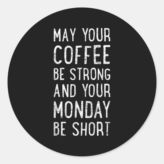 May Your Coffee Be Strong Funny Phrase  Classic Round Sticker (Front)
