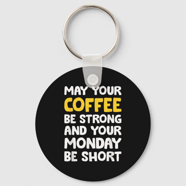 May Your Coffee Be Strong Funny Quote  Key Ring (Front)