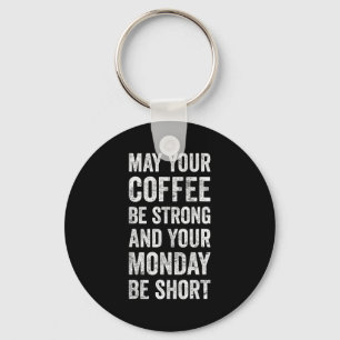 May Your Coffee Be Strong Funny Saying  Key Ring