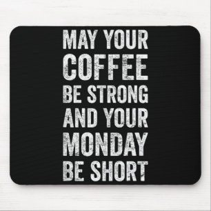 May Your Coffee Be Strong Funny Saying Mouse Pad