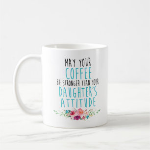May Your Coffee Be Strong Than Daughter's Attitude Mug