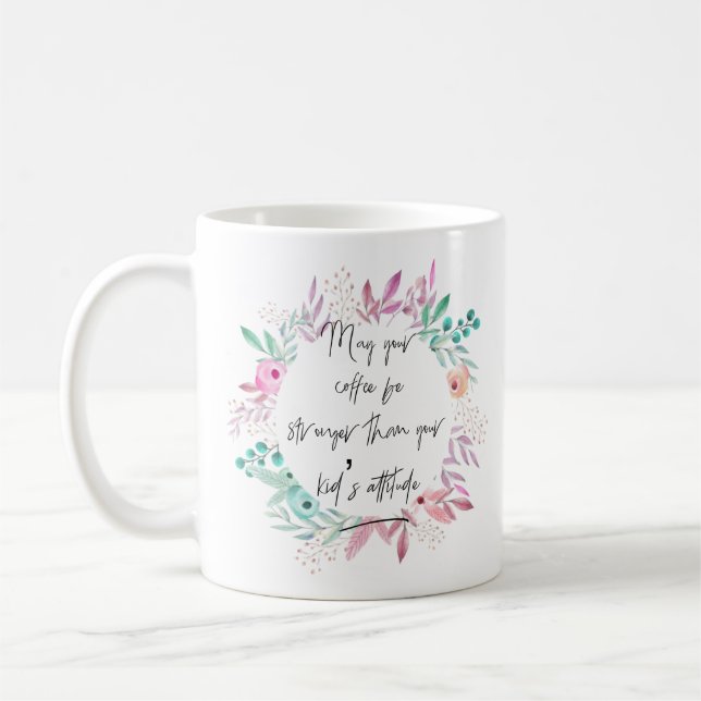 May Your Coffee Be Stronger than Kid's Attitude Mug (Left)