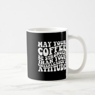May Your Coffee Be Stronger Than Your Cheerleader’ Mug