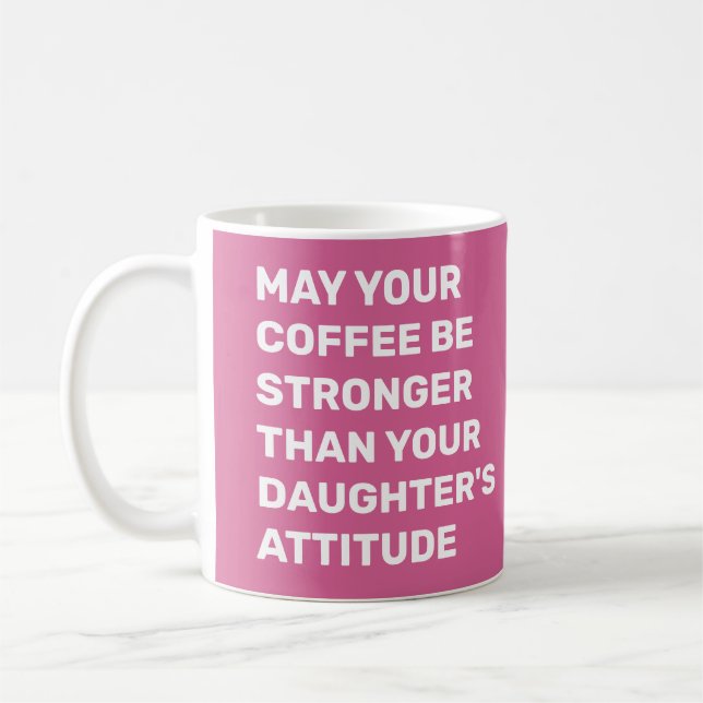 MAY YOUR COFFEE BE STRONGER THAN YOUR DAUGHTER'S A MUG (Left)