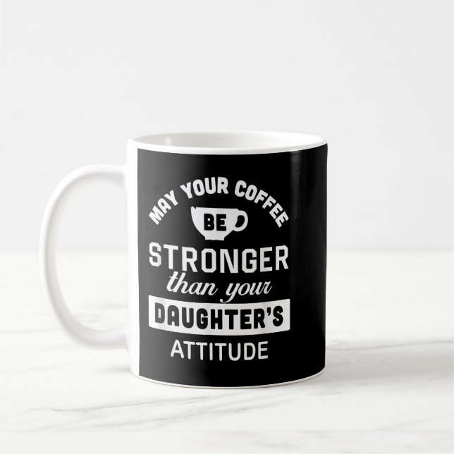 May Your Coffee Be Stronger Than Your Daughter's A Mug (Left)
