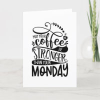 May Your Coffee Be Stronger Than Your Monday