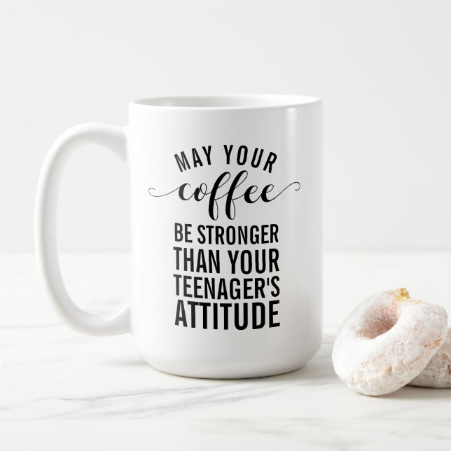 May your coffee be stronger than your teenager coffee mug (With Donut)