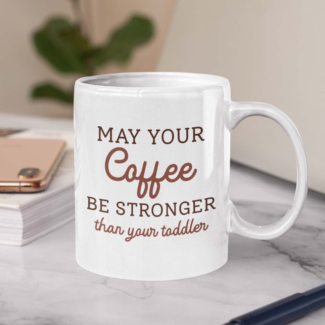 May Your Coffee Be Stronger Than Your Toddler Mug (toddler parent coffee mug)