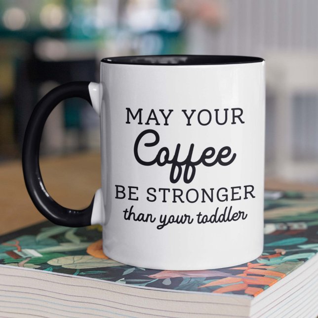 May Your Coffee Be Stronger Than Your Toddler Mug (Creator Uploaded)