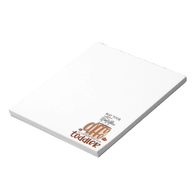May Your Coffee Be Stronger Than Your Toddler Notepad (Rotated)