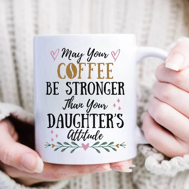 May Your Coffee Stronger Than Your Daughter's  Coffee Mug (Creator Uploaded)