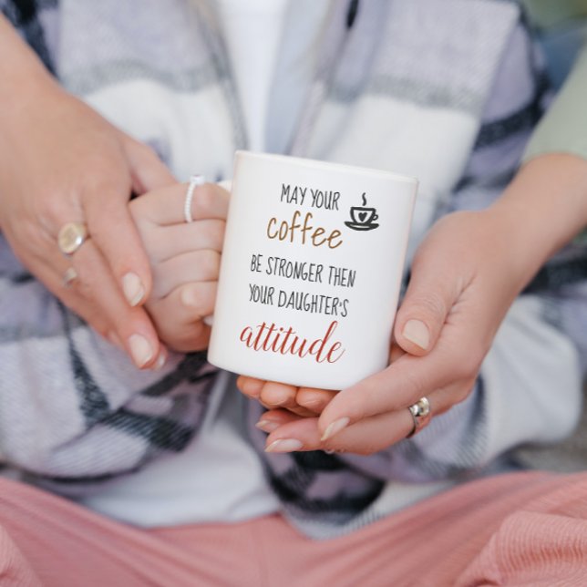 May Your Coffee Stronger Then Daughter's Attitude Coffee Mug (Creator Uploaded)