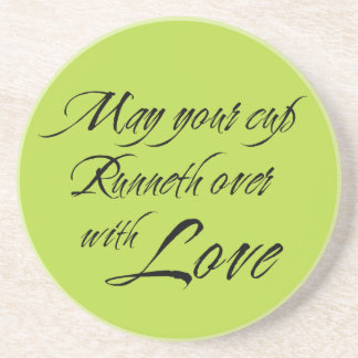 May your cup runneth over with love sentiment coaster